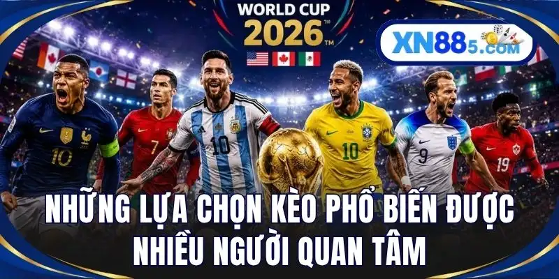 Những lựa chọn kèo phổ biến được nhiều người quan tâm